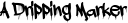 A Dripping Marker